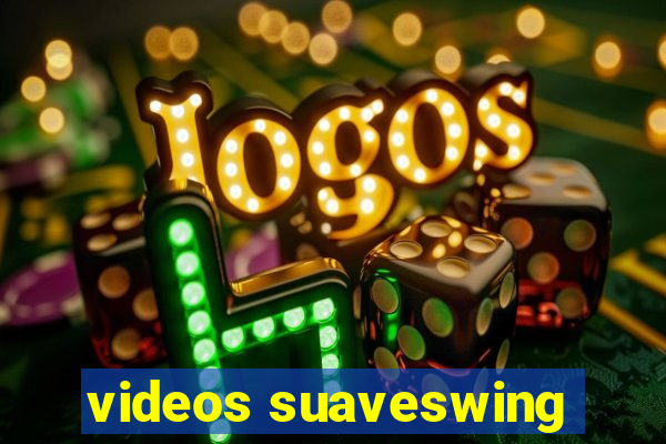 videos suaveswing